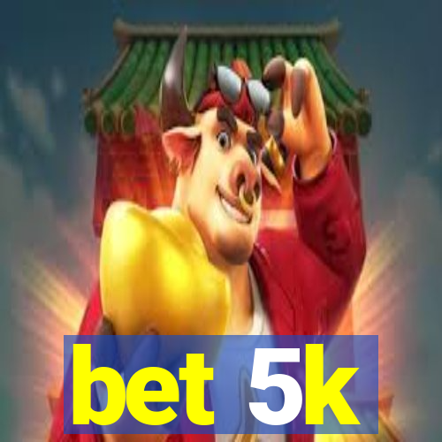 bet 5k